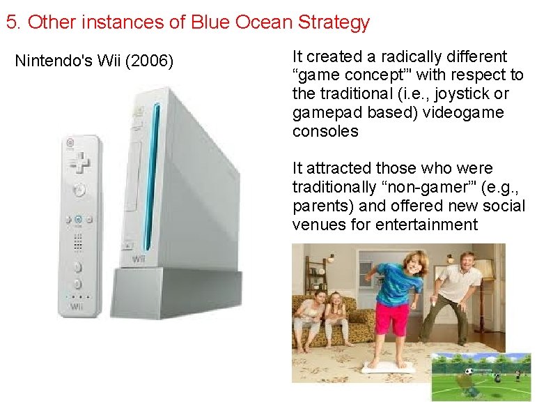 5. Other instances of Blue Ocean Strategy Nintendo's Wii (2006) It created a radically