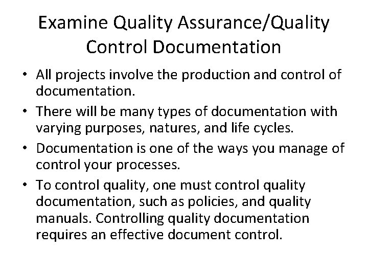 Examine Quality Assurance/Quality Control Documentation • All projects involve the production and control of