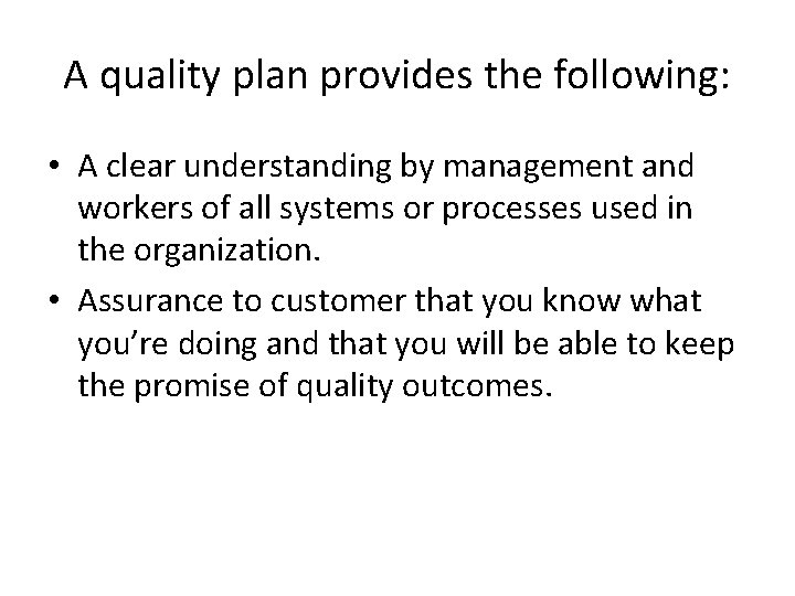 A quality plan provides the following: • A clear understanding by management and workers