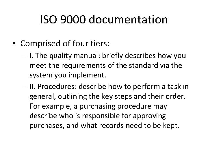 ISO 9000 documentation • Comprised of four tiers: – I. The quality manual: briefly