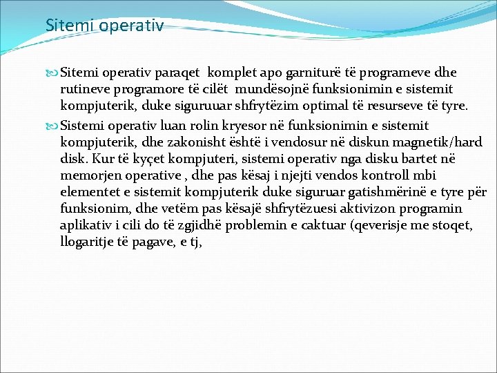 Sitemi operativ paraqet komplet apo garniturë të programeve dhe rutineve programore të cilët mundësojnë