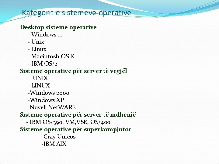Kategorit e sistemeve operative Desktop sisteme operative - Windows … - Unix - Linux