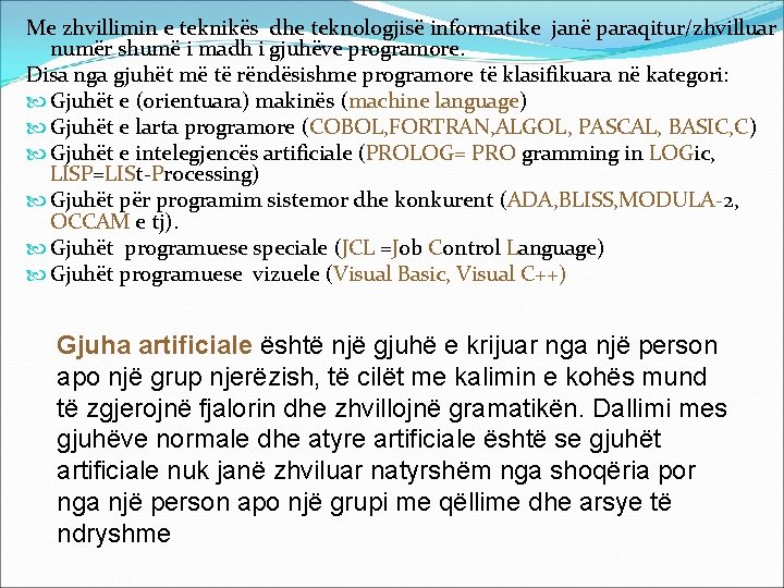 Me zhvillimin e teknikës dhe teknologjisë informatike janë paraqitur/zhvilluar numër shumë i madh i
