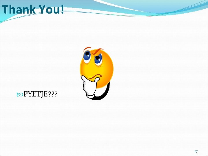 Thank You! PYETJE? ? ? 27 