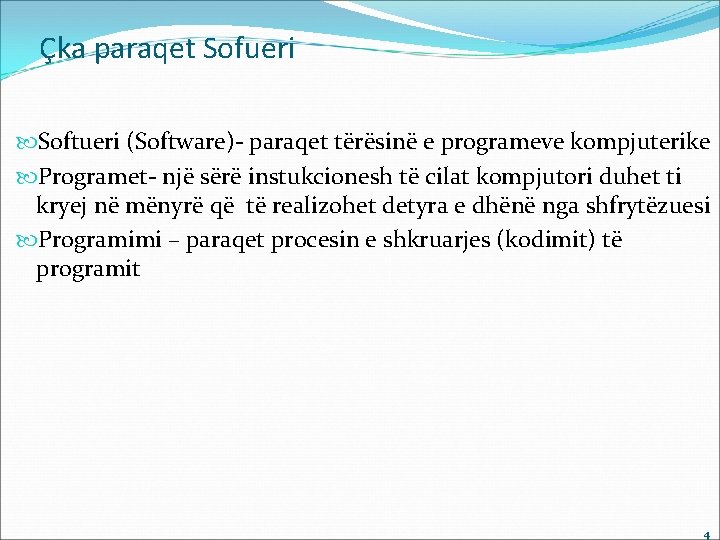 Çka paraqet Sofueri Softueri (Software)- paraqet tërësinë e programeve kompjuterike Programet- një sërë instukcionesh