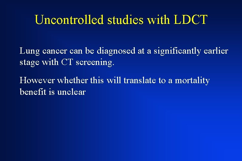 Uncontrolled studies with LDCT Lung cancer can be diagnosed at a significantly earlier stage