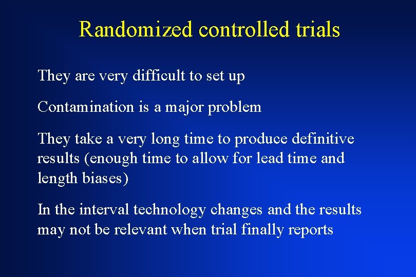 Randomized controlled trials They are very difficult to set up Contamination is a major