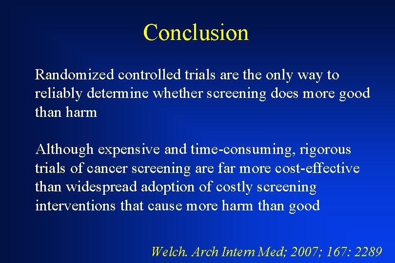 Conclusion Randomized controlled trials are the only way to reliably determine whether screening does