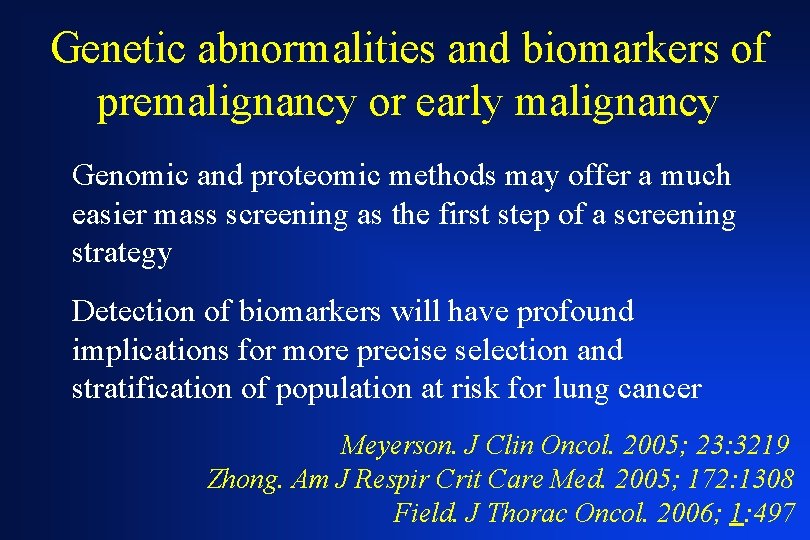 Genetic abnormalities and biomarkers of premalignancy or early malignancy Genomic and proteomic methods may