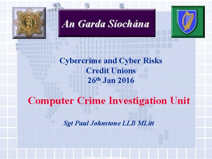 An Garda Síochána Cybercrime and Cyber Risks Credit Unions 26 th Jan 2016 Computer