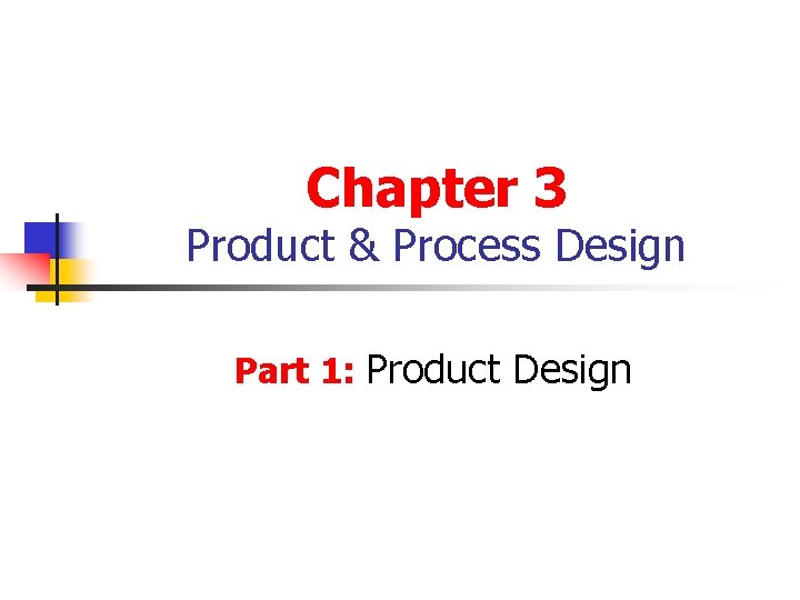 Chapter 3 Product & Process Design Part 1: Product Design 