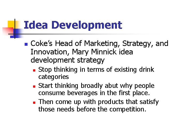 Idea Development n Coke’s Head of Marketing, Strategy, and Innovation, Mary Minnick idea development