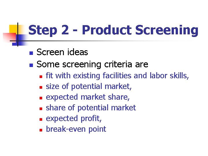 Step 2 - Product Screening n n Screen ideas Some screening criteria are n