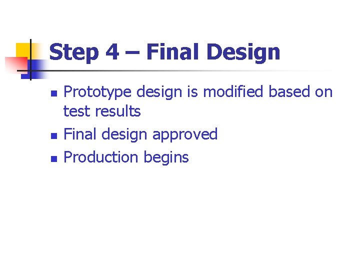 Step 4 – Final Design n Prototype design is modified based on test results