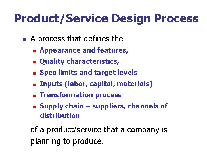 Product/Service Design Process n A process that defines the n Appearance and features, n