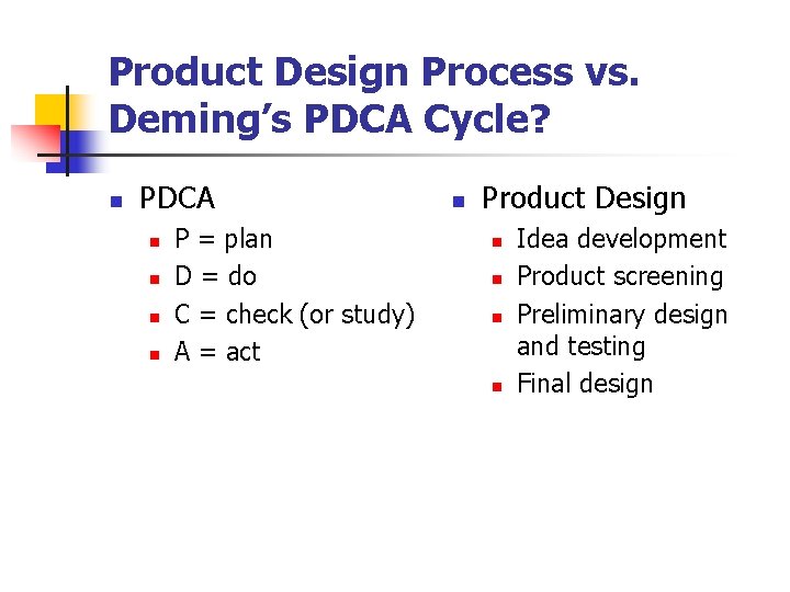 Product Design Process vs. Deming’s PDCA Cycle? n PDCA n n P = plan