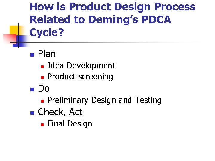 How is Product Design Process Related to Deming’s PDCA Cycle? n Plan n Do