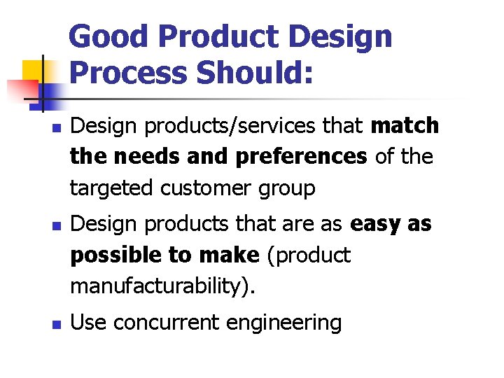 Good Product Design Process Should: n n n Design products/services that match the needs