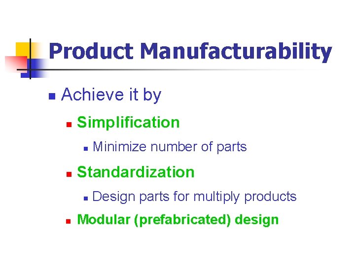 Product Manufacturability n Achieve it by n Simplification n n Standardization n n Minimize