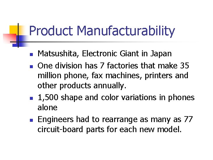 Product Manufacturability n n Matsushita, Electronic Giant in Japan One division has 7 factories