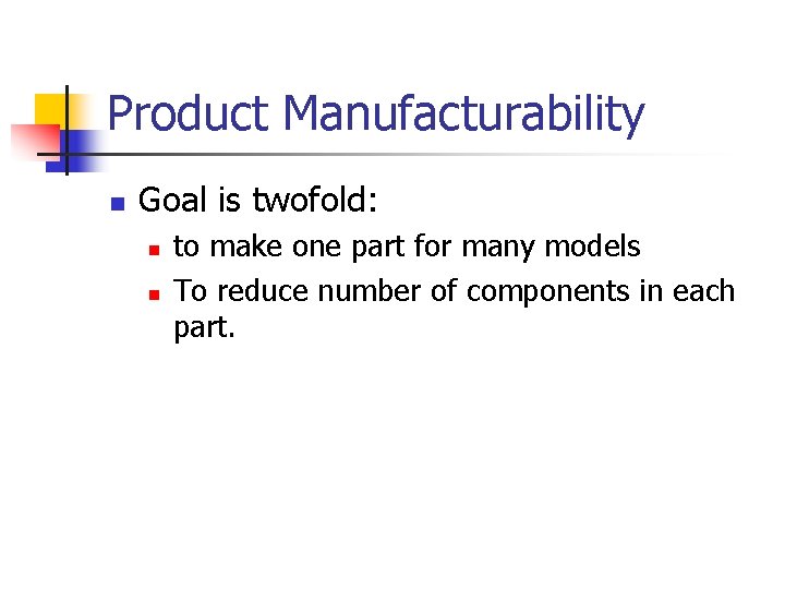 Product Manufacturability n Goal is twofold: n n to make one part for many