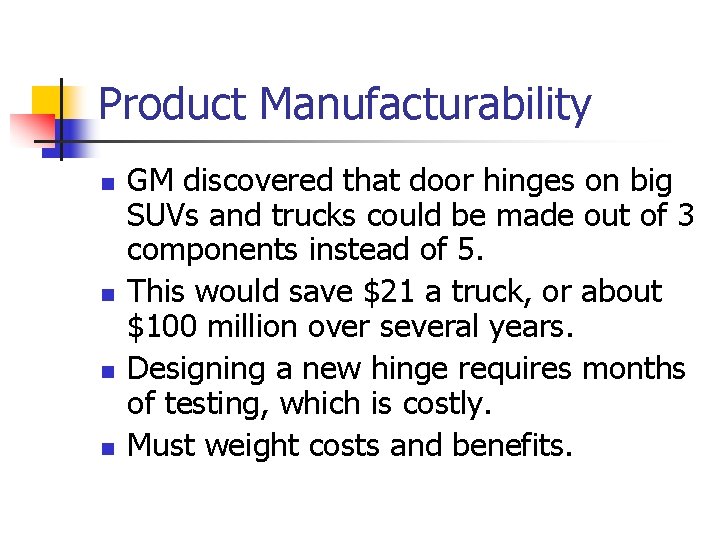 Product Manufacturability n n GM discovered that door hinges on big SUVs and trucks