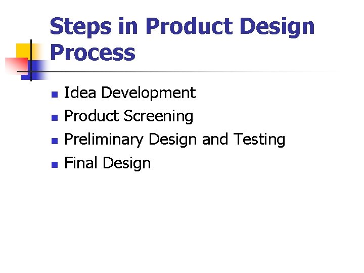 Steps in Product Design Process n n Idea Development Product Screening Preliminary Design and