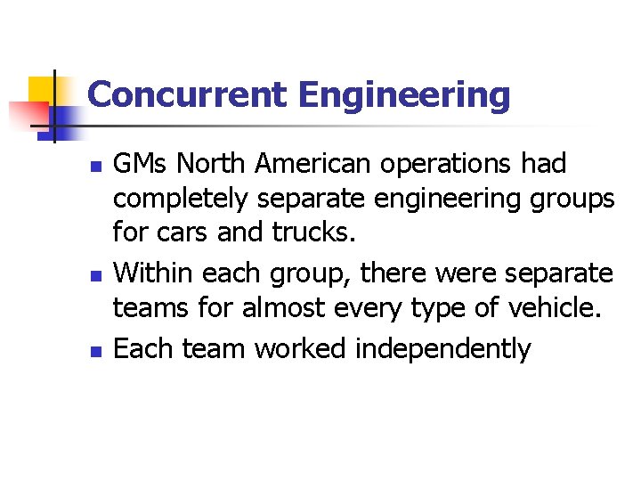 Concurrent Engineering n n n GMs North American operations had completely separate engineering groups