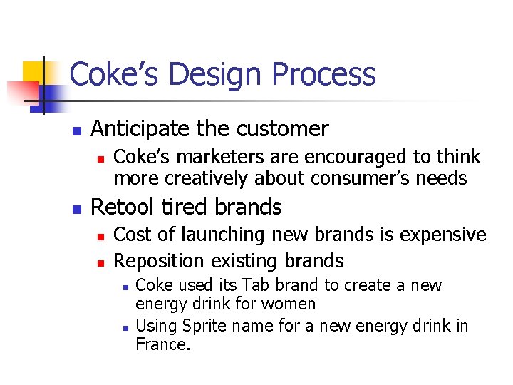Coke’s Design Process n Anticipate the customer n n Coke’s marketers are encouraged to
