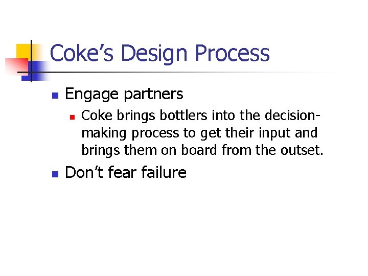 Coke’s Design Process n Engage partners n n Coke brings bottlers into the decisionmaking