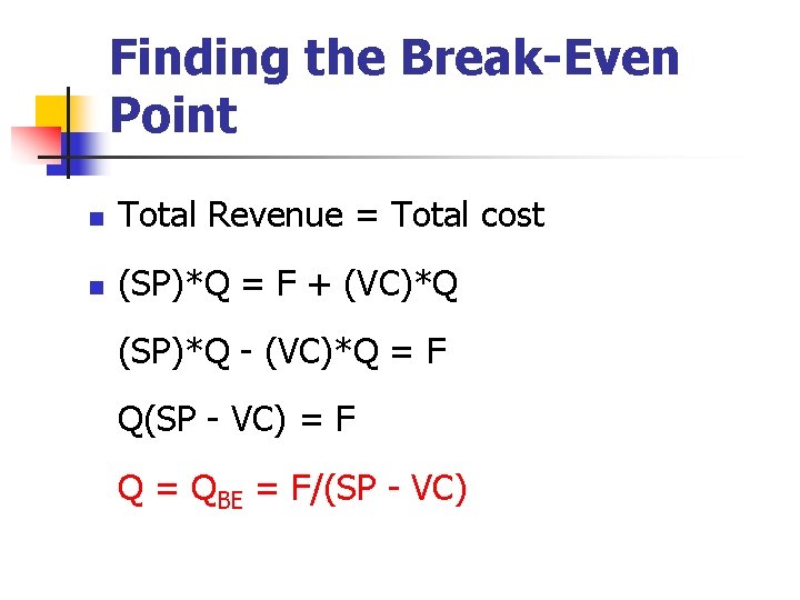 Finding the Break-Even Point n Total Revenue = Total cost n (SP)*Q = F