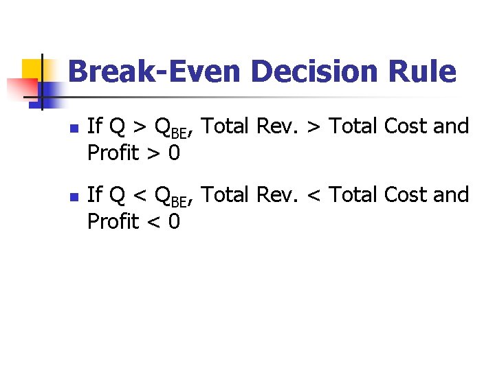 Break-Even Decision Rule n n If Q > QBE, Total Rev. > Total Cost