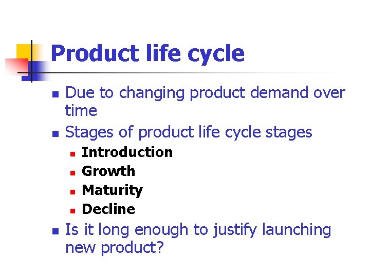 Product life cycle n n Due to changing product demand over time Stages of