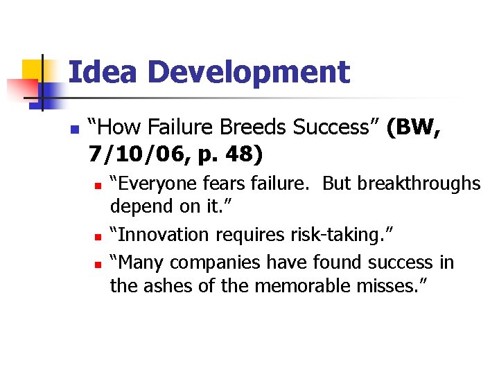 Idea Development n “How Failure Breeds Success” (BW, 7/10/06, p. 48) n n n