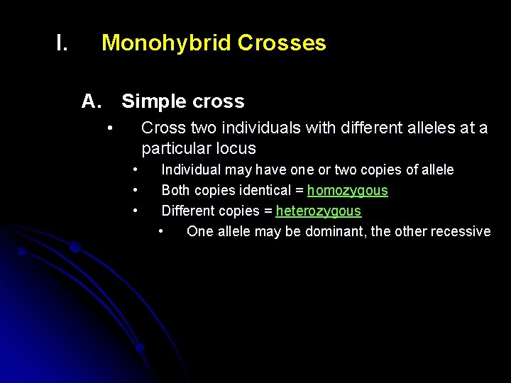 I. Monohybrid Crosses A. Simple cross • Cross two individuals with different alleles at