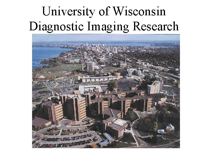 University of Wisconsin Diagnostic Imaging Research University of Wisconsin Diagnostic Imaging Research