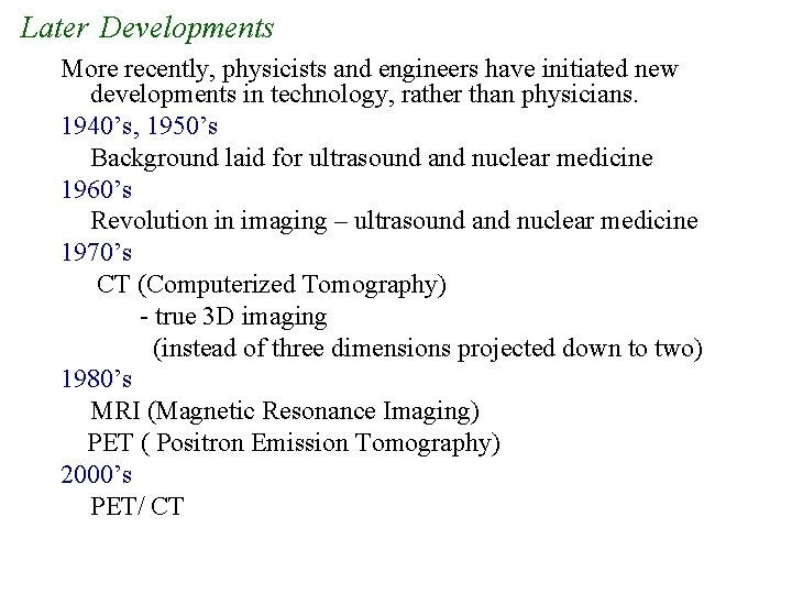 Later Developments More recently, physicists and engineers have initiated new developments in technology, rather Later Developments More recently, physicists and engineers have initiated new developments in technology, rather