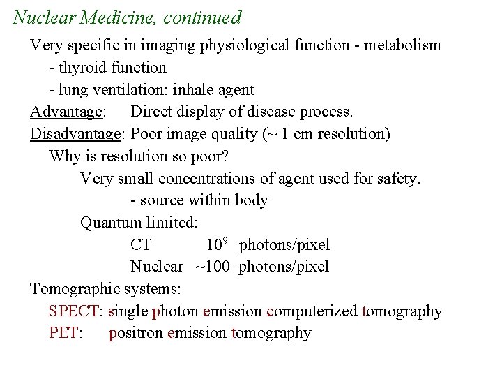 Nuclear Medicine, continued Very specific in imaging physiological function - metabolism - thyroid function Nuclear Medicine, continued Very specific in imaging physiological function - metabolism - thyroid function