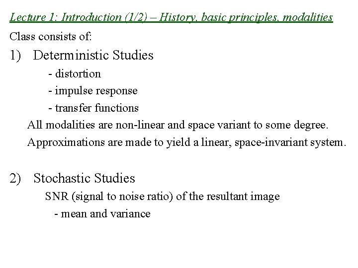 Lecture 1: Introduction (1/2) – History, basic principles, modalities Class consists of: 1) Deterministic Lecture 1: Introduction (1/2) – History, basic principles, modalities Class consists of: 1) Deterministic