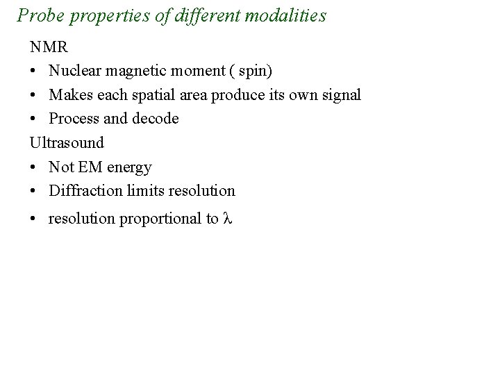 Probe properties of different modalities NMR • Nuclear magnetic moment ( spin) • Makes Probe properties of different modalities NMR • Nuclear magnetic moment ( spin) • Makes