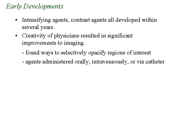 Early Developments • Intensifying agents, contrast agents all developed within several years. • Creativity Early Developments • Intensifying agents, contrast agents all developed within several years. • Creativity