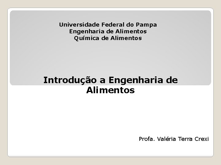 Universidade Federal do Pampa Engenharia de Alimentos Química de Alimentos Introdução a Engenharia de