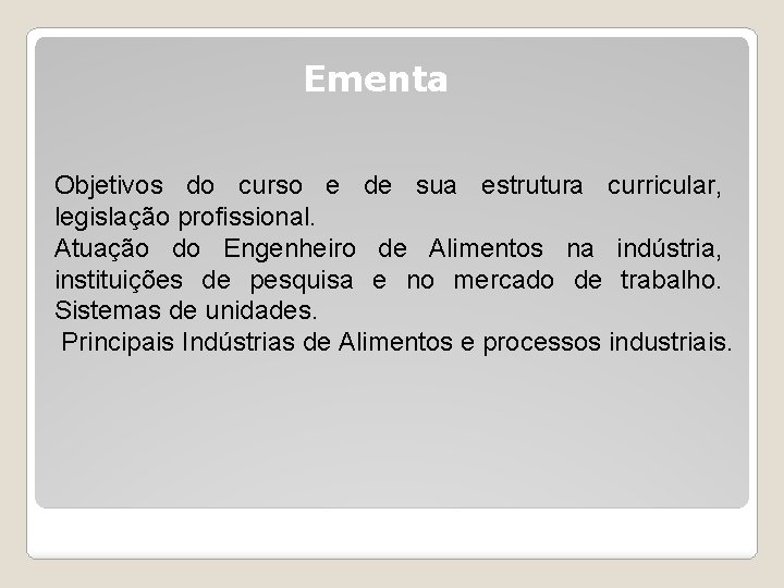 Ementa Objetivos do curso e de sua estrutura curricular, legislação profissional. Atuação do Engenheiro