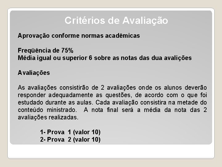 Critérios de Avaliação Aprovação conforme normas acadêmicas Freqüência de 75% Média igual ou superior