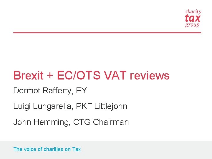 Brexit + EC/OTS VAT reviews Dermot Rafferty, EY Luigi Lungarella, PKF Littlejohn John Hemming,