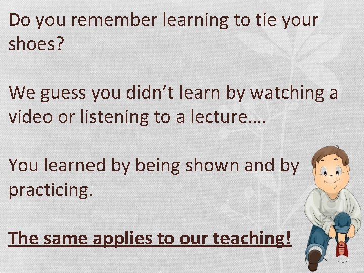 Do you remember learning to tie your shoes? We guess you didn’t learn by
