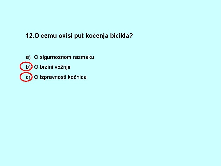 12. O čemu ovisi put kočenja bicikla? a) O sigurnosnom razmaku b) O brzini