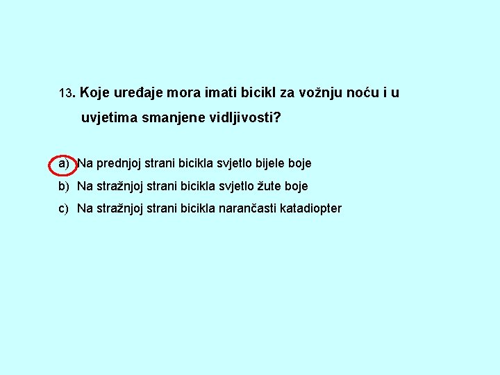 13. Koje uređaje mora imati bicikl za vožnju noću i u uvjetima smanjene vidljivosti?