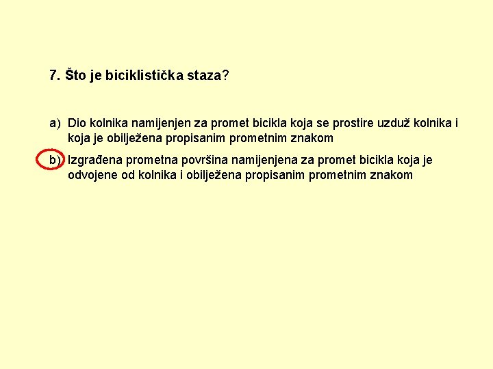 7. Što je biciklistička staza? a) Dio kolnika namijenjen za promet bicikla koja se