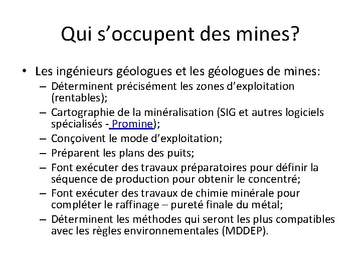 Qui s’occupent des mines? • Les ingénieurs géologues et les géologues de mines: –